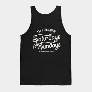 I'm A Big Fan Of Saturday And Sunday Tank Top